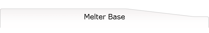 Melter Base